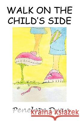 Walk On The Child's Side Penelope Dyan 9780979044960 Bellissima Publishing