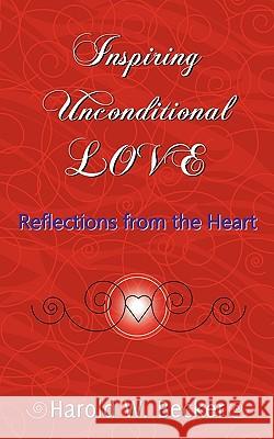 Inspiring Unconditional Love - Reflections from the Heart Harold W. Becker 9780979046032