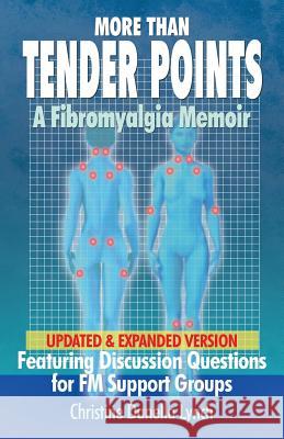 More Than Tender Points: A Fibromyalgia Memoir Featuring Discussion Questions for FM Support Groups Christine Danella Lynch 9780979053405