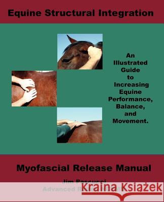 Equine Structural Integration: Myofascial Release Manual Pascucci, James Vincent 9780979053504 Sane Systems