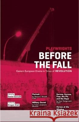 Playwrights Before the Fall: Drama in Eastern European in Times of Revolution Martin E Segal Theatre Center 9780979057083 Martin E. Segal Theatre Center Publications