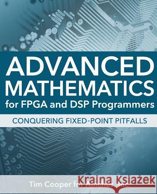 Advanced Mathematics for FPGA and DSP Programmers Tim Cooper 9780979058110 Leapin Leo Press