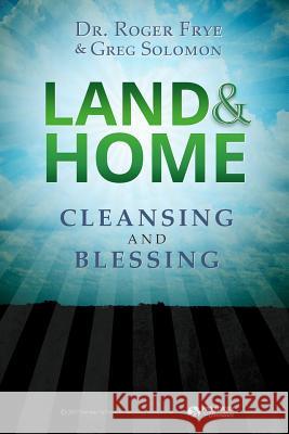 Land & Home Blessing: Cleansing and Blessing Dr Roger Frye Solomon Greg Solomon Greg 9780979060762 HIS Publishing Group