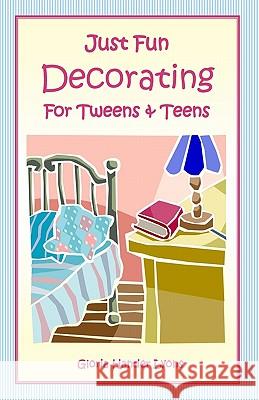 Just Fun Decorating for Tweens & Teens Gloria Hander Lyons 9780979061837 Blue Sage Press