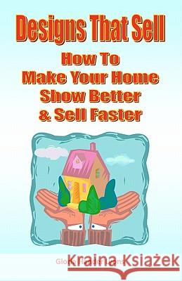 Designs That Sell: How To Make Your Home Show Better & Sell Faster Lyons, Gloria Hander 9780979061875 Blue Sage Press