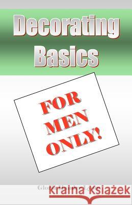 Decorating Basics For Men Only! Lyons, Gloria Hander 9780979061899 Blue Sage Press