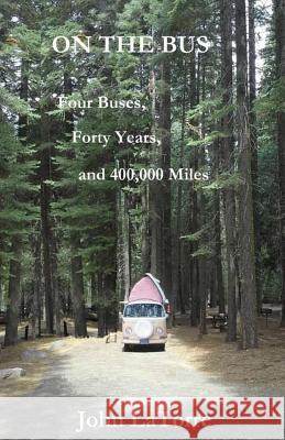 On The Bus: Four Buses, Forty Years, and 400,000 Miles Latorre, John 9780979063510 Dragonwing