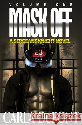 Mask Off: A Sgt. Knight Novel (Vol. 1) Carla DuPont 9780979063831 Blue Cafe Books