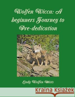 Wolfen Wicca: A beginners Journey to Pre-dedication Lady Wolfen Mists 9780979066245 Silver Hoofs