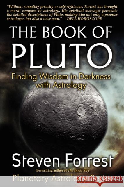 The Book of Pluto: Turning Darkness to Wisdom with Astrology Forrest, Steven 9780979067761 Seven Paws Press
