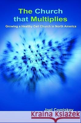 The Church that Multiplies Comiskey, Joel T. 9780979067938 CCS Publishing