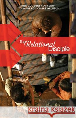 The Relational Disciple: How God Uses Community to Shape Followers of Jesus Comiskey, Joel 9780979067990 CCS Publishing