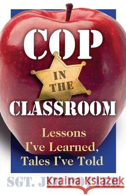 Cop in the Classroom: Lessons I've Learned, Tales I've Told Jim Potter 9780979069772 Sandhenge Publications