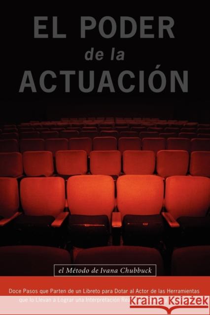 El Poder De La Actuacion. El Metodo De Ivana Chubbuck Ivana Chubbuck, Marta Merajver 9780979076695 Jorge Pinto Books