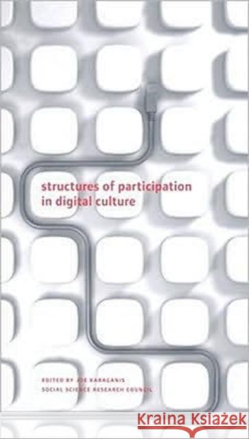 Structures of Participation in Digital Culture Karaganis Joe 9780979077227 Social Science Research