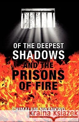 Of the Deepest Shadows and the Prisons of Fire Chimalum Nwankwo 9780979085826 African Heritage Press