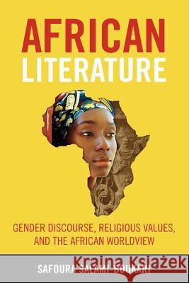 African Literature: Gender Discourse, Religious Values, and the African Worldview Salami-Boukari, Safoura 9780979085857 African Heritage Press