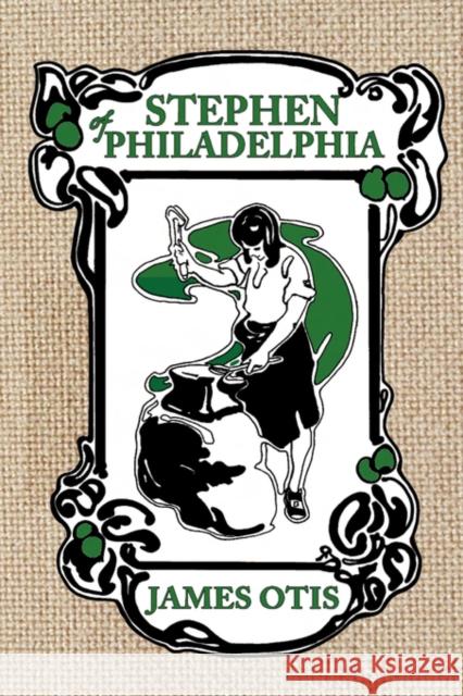 Stephen of Philadelphia: A Story of Penn's Colony James Otis 9780979087653