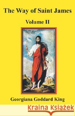 The Way of Saint James, Volume II Georgiana Goddard King, George D. Greenia 9780979090936 Pilgrims' Process