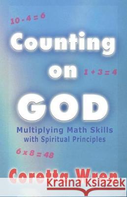 Counting on GOD!: Multiplying Math Skills with Spiritual Principles Wren, Coretta 9780979093401 Priorityone Publications