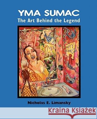 Yma Sumac: The Art Behind the Legend Nidholas E. Limansky 9780979097294 YBK Publishers