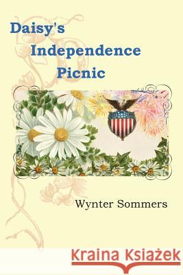 Daisy's Independence Picnic: Daisy's Adventures Set #1, Book 2 Wynter Sommers 9780979108020 Pure Force Enterprises, Inc.