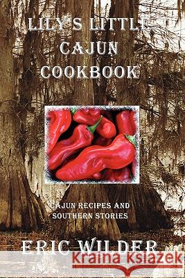 Lily's Little Cajun Cookbook Eric Wilder 9780979116520 Gondwana Press
