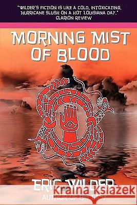 Morning Mist of Blood Eric Wilder 9780979116537 Gondwana Press