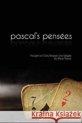 Pensees: Pascal's Thoughts on God, Religion, and Wagers Pascal, Blaise 9780979127670 Suzeteo Enterprises
