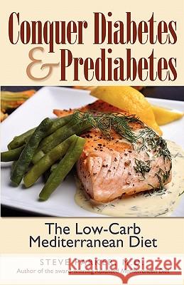 Conquer Diabetes and Prediabetes: The Low-Carb Mediterranean Diet M. D. Steve Parker 9780979128448 Pxhealth