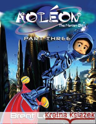 Aoleon The Martian Girl: Science Fiction Saga - Part 3 The Hollow Moon Brent Levasseur, Brent Levasseur 9780979128561 Aoleon Press