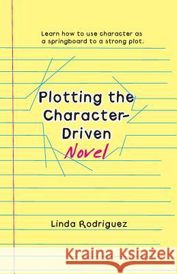 Plotting the Character-Driven Novel Linda Rodriguez 9780979129155 Scapegoat Press