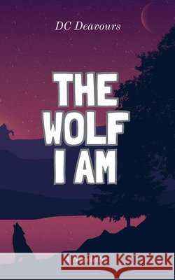 The Wolf I Am David C. Deavours Missy Lacock 9780979129322 David C. Deavours