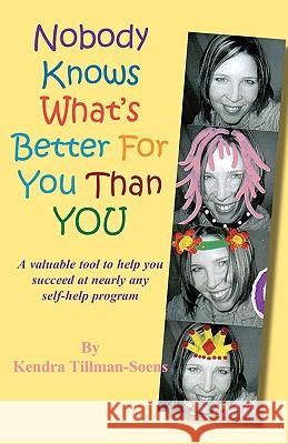 Nobody Knows What's Better for You than You Tillman-Soens, Kendra 9780979131769