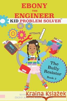 EBONY THE ENGINEER KID PROBLEM SOLVER The Bully Resistor Ebony Marti 9780979136412