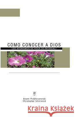 Como Conocer a Dios: Los Aforismos de Yoga de Patánjali Prabhavananda, Swami 9780979137648 Sarada Ma Publishing