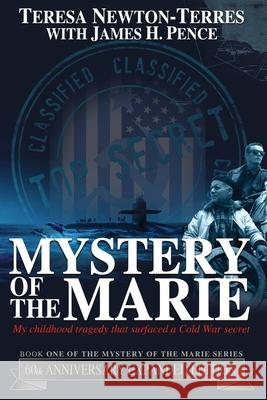 Mystery of the Marie: My Childhood Tragedy That Surfaced a Cold War Secret - 60th Anniversary Extended Edition Teresa Newton-Terres James H. Pence 9780979144752 Project-TNT, LLC