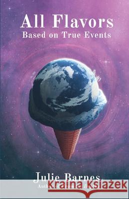 All Flavors: Based on True Events Julie Barnes   9780979147685 Foundation Books/Julie Barnes