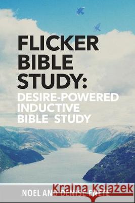 Flicker Bible Study: Desire-powered, Inductive, and Adaptable Enete, Noel 9780979159558 Wave Study Bible, Inc.