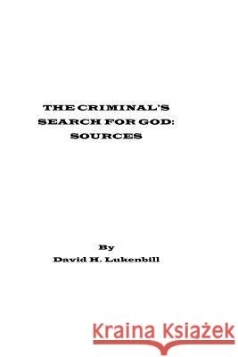 The Criminal's Search for God, Sources MR David H. Lukenbill 9780979167096 Lampstand Foundation