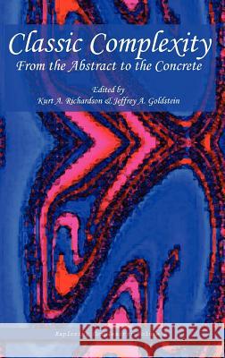 Classic Complexity: From the Abstract to the Concrete Richardson, Kurt A. 9780979168833 Isce Publishing