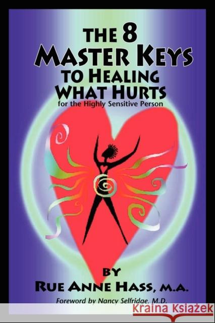 The 8 Master Keys To Healing What Hurts Rue Anne Hass Angela Treat Lyon 9780979170034 Lorian Press