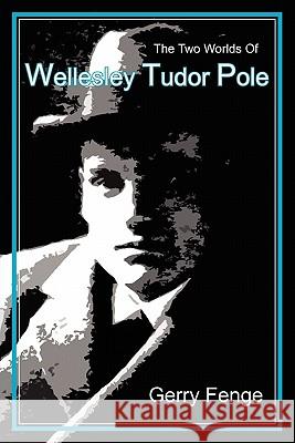The Two Worlds of Wellesley Tudor Pole Gerry Fenge 9780979170065
