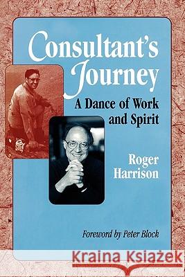 Consultant's Journey: A Dance of Work and Spirit Harrison, Roger 9780979170072
