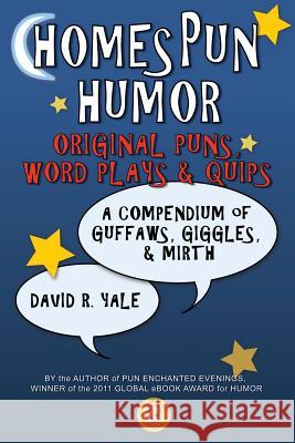 Homespun Humor: Original Puns, Word Plays & Quips: A Compendium of Guffaws, Giggles, & Mirth Yale, David R. 9780979176678 Healthy Relationship Press
