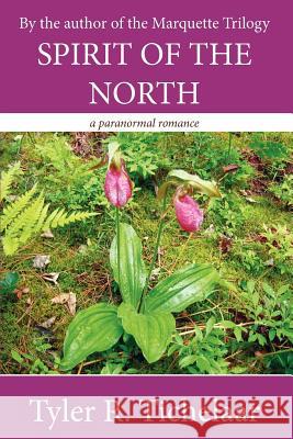 Spirit of the North: A Paranormal Romance Tichelaar, Tyler R. 9780979179068