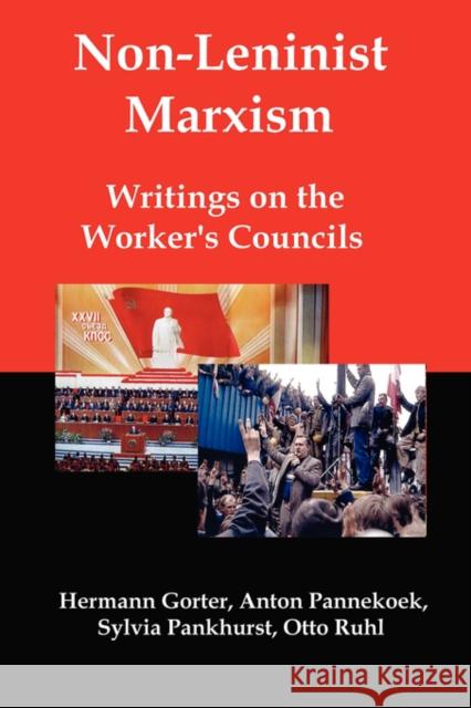 Non-Leninist Marxism: Writings on the Worker's Councils Gorter, Hermann 9780979181368
