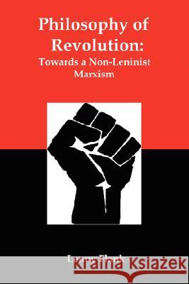 Philosophy of Revolution: Towards a Non-Leninist Marxism Flank, Lenny 9780979181382