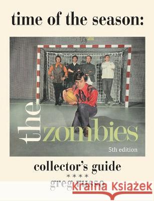 Time Of The Season: The Zombies Collector's Guide Greg Russo   9780979184574 CrossFire Pub.