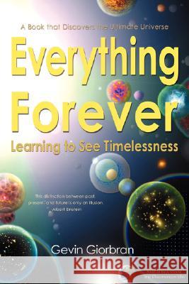 Everything Forever: Learning To See Timelessness Giorbran, Gevin 9780979186103 Gevin